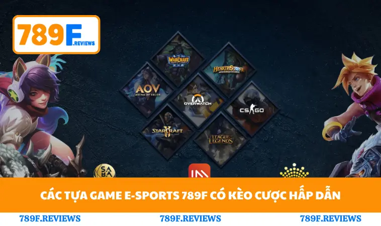 Các tựa game E-Sports 789F có kèo cược hấp dẫn