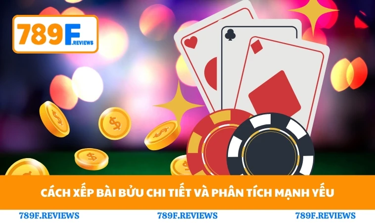 Cách xếp bài bửu chi tiết và phân tích mạnh yếu