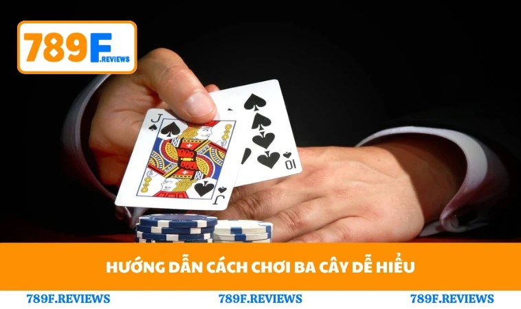 Hướng dẫn cách chơi ba cây dễ hiểu