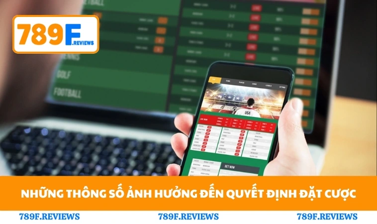Những thông số ảnh hưởng đến quyết định đặt cược