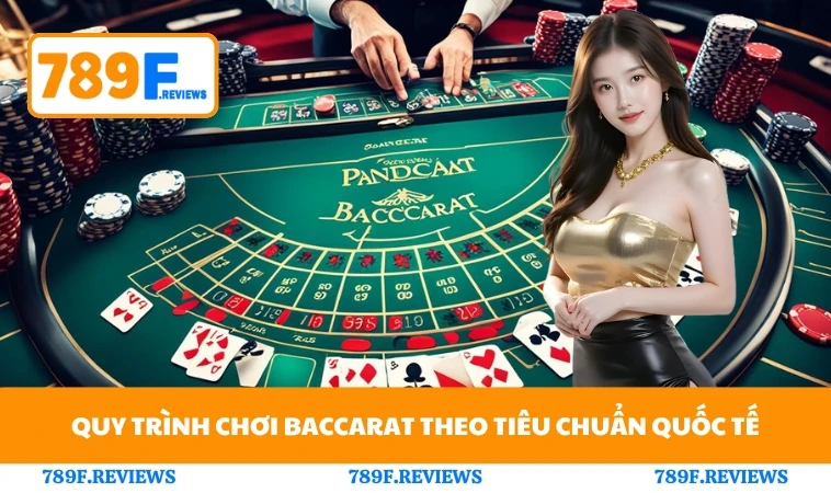 Quy trình chơi baccarat theo tiêu chuẩn quốc tế